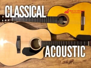So sánh đàn Guitar Classic và Acoustic